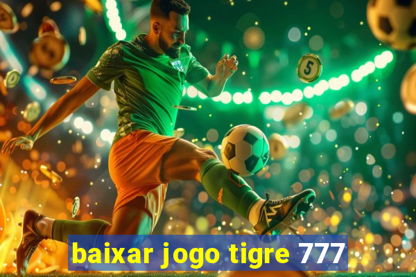 baixar jogo tigre 777